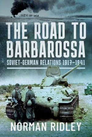 Imagen del vendedor de The Road to Barbarossa: Soviet-German Relations, 1917â"1941 by Ridley, Norman [Hardcover ] a la venta por booksXpress