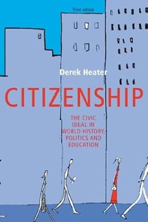 Bild des Verkufers fr Citizenship: The Civic Ideal in World History, Politics and Education, Third Edition by Heater, Derek [Paperback ] zum Verkauf von booksXpress