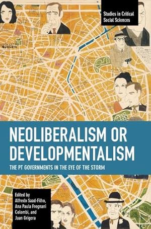 Immagine del venditore per Neoliberalism or Developmentalism: The PT Governments in the Eye of the Storm (Studies in Critical Social Sciences) [Paperback ] venduto da booksXpress