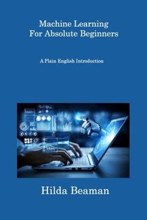 Seller image for Machine Learning For Absolute Beginners: A Plain English Introduction by Beaman, Hilda [Paperback ] for sale by booksXpress