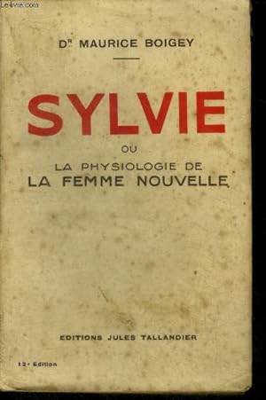 Image du vendeur pour SYLVIE OU LA PHYSIOLOGIE DE LA FEMME NOUVELLE - 12e edition mis en vente par Le-Livre