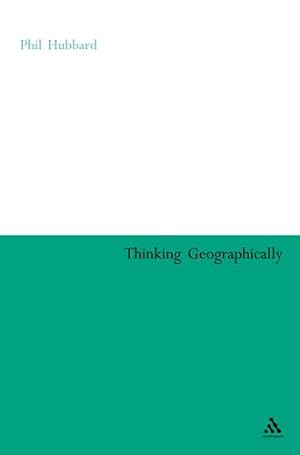 Seller image for Thinking Geographically: Space, Theory and Contemporary Human Geography (Continuum Collection) by Hubbard, Phil, Bartley, Brendan, Fuller, Duncan, Kitchin, Rob [Paperback ] for sale by booksXpress