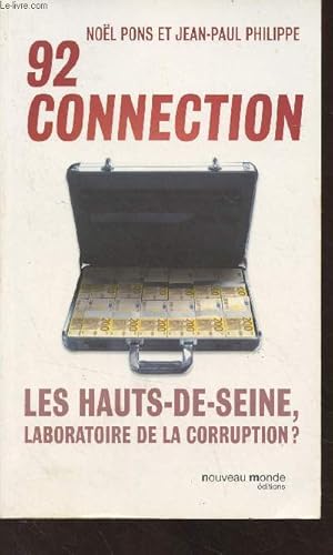 Imagen del vendedor de 92 connection - Les Hauts-de-Seine, laboratoire de la corruption ? a la venta por Le-Livre