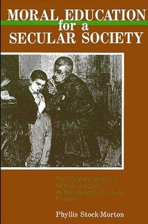 Bild des Verkufers fr Moral Education for a Secular Society: The Development of Moral Laique in Nineteenth Century France (SUNY series, The Philosophy of Education) zum Verkauf von WeBuyBooks