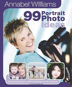 Immagine del venditore per Annabel Williams 99 Portrait Photo Ideas: Photographing People is 90% Psychology and 10% Technique (99 Photo Ideas) venduto da WeBuyBooks