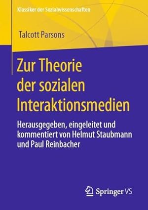 Seller image for Zur Theorie der sozialen Interaktionsmedien: Herausgegeben, eingeleitet und kommentiert von Helmut Staubmann und Paul Reinbacher (Klassiker der Sozialwissenschaften) (German Edition) by Parsons, Talcott [Paperback ] for sale by booksXpress