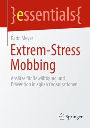 Immagine del venditore per Extrem-Stress Mobbing: Ans¤tze f¼r Bew¤ltigung und Pr¤vention in agilen Organisationen (essentials) (German Edition) by Meyer, Karin [Paperback ] venduto da booksXpress