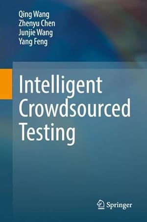 Imagen del vendedor de Intelligent Crowdsourced Testing by Wang, Qing, Chen, Zhenyu, Wang, Junjie, Feng, Yang [Hardcover ] a la venta por booksXpress