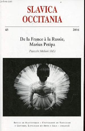 Imagen del vendedor de Slavica Occitania n43 2016 - De la France  la Russie, Marius Petipa - contexte, trajectoire, hritage - Avant propos Laurent Croizier - ouverture Mascale Melani - ombres et flamboiements du ballet romantique  Paris Sylvie Jacq-Mioche etc. a la venta por Le-Livre