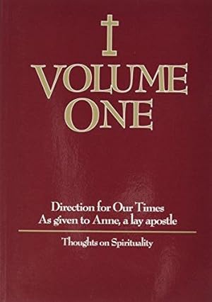 Immagine del venditore per Volume One: Direction for Our Times as Given to Anne, a Lay Apostle: Thoughts on Spirituality venduto da WeBuyBooks