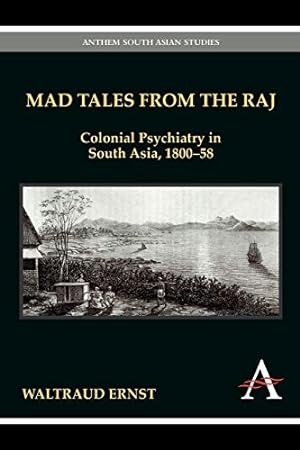 Image du vendeur pour Mad Tales from the Raj: Colonial Psychiatry in South Asia, 1800-58 (Anthem South Asian Studies) mis en vente par WeBuyBooks