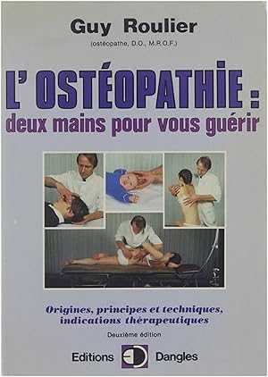 Seller image for L'ostopathie : deux mains pour vous gurir : origine, principes et techniques, indications thrapeutiques for sale by Untje.com