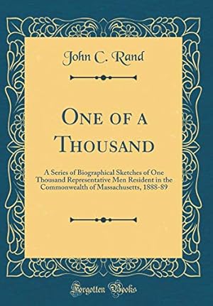 Seller image for One of a Thousand: A Series of Biographical Sketches of One Thousand Representative Men Resident in the Commonwealth of Massachusetts, 1888-89 (Classic Reprint) for sale by WeBuyBooks