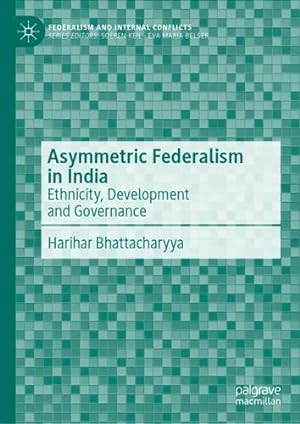 Imagen del vendedor de Asymmetric Federalism in India: Ethnicity, Development and Governance (Federalism and Internal Conflicts) by Bhattacharyya, Harihar [Hardcover ] a la venta por booksXpress