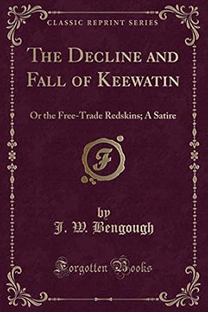 Seller image for The Decline and Fall of Keewatin: Or the Free-Trade Redskins; A Satire (Classic Reprint) for sale by WeBuyBooks