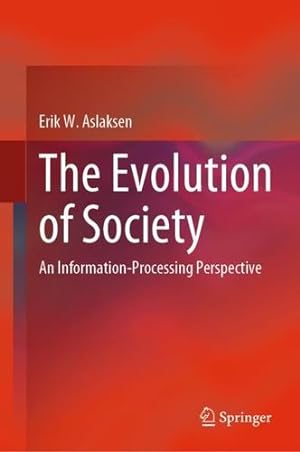 Seller image for The Evolution of Society: An Information-Processing Perspective by Aslaksen, Erik W. [Hardcover ] for sale by booksXpress