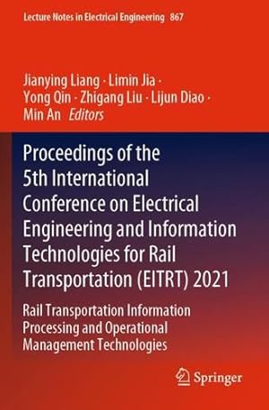 Seller image for Proceedings of the 5th International Conference on Electrical Engineering and Information Technologies for Rail Transportation (EITRT) 2021: Rail . Notes in Electrical Engineering, 867) [Paperback ] for sale by booksXpress