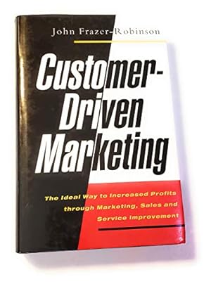 Imagen del vendedor de Customer-driven Marketing: The Perfect Way to Increased Profits Through Marketing, Sales and Service Improvement a la venta por WeBuyBooks