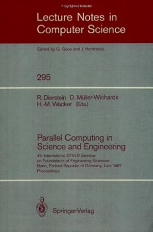 Seller image for Parallel Computing in Science and Engineering: 4th International DFVLR Seminar on Foundations of Engineering Sciences, Bonn, FRG, June 25/26, 1987 (Lecture Notes in Computer Science (295)) by M??ller-Wichards, Dieter, Dierstein, R??diger, Wacker, Hans-Martin [Paperback ] for sale by booksXpress