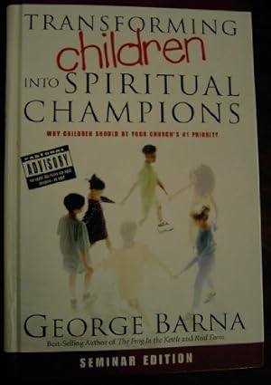 Immagine del venditore per {TRANSFORMING CHILDREN INTO SPIRITUAL CHAMPIONS: WHY CHILDREN SHOULD BE YOUR CHURCH'S #1 PRIORITY BY BARNA, GEORGE} [HARDCOVER] venduto da WeBuyBooks