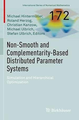 Immagine del venditore per Non-Smooth and Complementarity-Based Distributed Parameter Systems: Simulation and Hierarchical Optimization (International Series of Numerical Mathematics, 172) [Paperback ] venduto da booksXpress