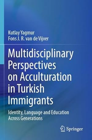 Bild des Verkufers fr Multidisciplinary Perspectives on Acculturation in Turkish Immigrants: Identity, Language and Education Across Generations by Yagmur, Kutlay, van de Vijver, Fons J. R. [Paperback ] zum Verkauf von booksXpress