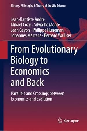 Seller image for From Evolutionary Biology to Economics and Back: Parallels and Crossings between Economics and Evolution (History, Philosophy and Theory of the Life Sciences, 28) by Andr ©, Jean-Baptiste, Cozic, Mikael, De Monte, Silvia, Gayon, Jean, Huneman, Philippe, Martens, Johannes, Walliser, Bernard [Hardcover ] for sale by booksXpress