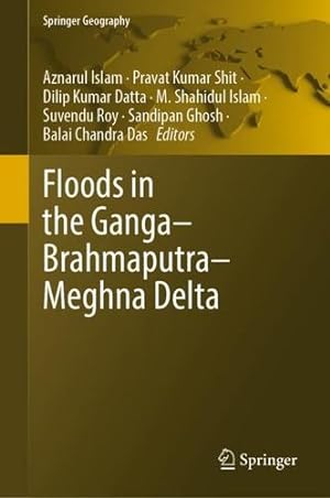 Bild des Verkufers fr Floods in the Gangaâ"Brahmaputraâ"Meghna Delta (Springer Geography) [Hardcover ] zum Verkauf von booksXpress