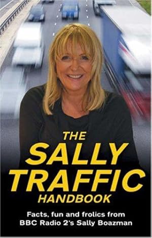 Bild des Verkufers fr The Sally Traffic Handbook: Facts, Fun and Frolics from BBC Radio 2's Sally Boazman zum Verkauf von WeBuyBooks