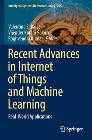 Imagen del vendedor de Recent Advances in Internet of Things and Machine Learning: Real-World Applications (Intelligent Systems Reference Library, 215) [Paperback ] a la venta por booksXpress