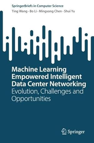 Immagine del venditore per Machine Learning Empowered Intelligent Data Center Networking: Evolution, Challenges and Opportunities (SpringerBriefs in Computer Science) by Wang, Ting, Li, Bo, Chen, Mingsong, Yu, Shui [Paperback ] venduto da booksXpress