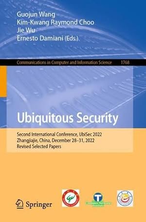 Imagen del vendedor de Ubiquitous Security: Second International Conference, UbiSec 2022, Zhangjiajie, China, December 28â  31, 2022, Revised Selected Papers (Communications in Computer and Information Science, 1768) [Paperback ] a la venta por booksXpress