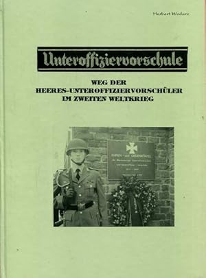 Unteroffiziervorschule. Weg der Heeres-Unteroffiziervorschüler im Zweiten Weltkrieg.