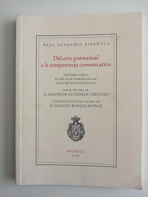 Imagen del vendedor de Del arte gramatical a la competencia comunicativa : discurso ledo el da 24 de febrero de 2008 en su recepcin pblica por el Excmo. Sr. D. Salvador Gutirrez Ordez y contestacin del Excmo. Sr. D. Ignacio Bosque Muoz a la venta por Perolibros S.L.