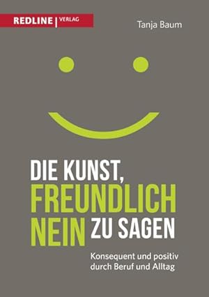 Seller image for Die Kunst, freundlich Nein zu sagen : Konsequent und positiv durch Beruf und Alltag for sale by AHA-BUCH GmbH