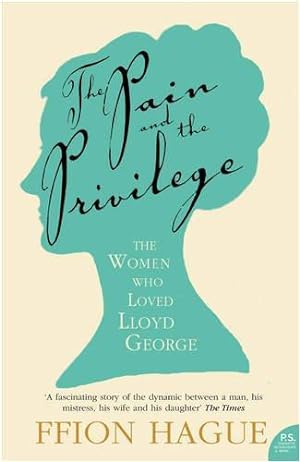 Seller image for The Pain and the Privilege: The Women in Lloyd George  s Life for sale by WeBuyBooks