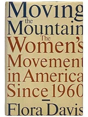 Imagen del vendedor de Moving the Mountain: The Women's Movement in America Since 1960 a la venta por Yesterday's Muse, ABAA, ILAB, IOBA