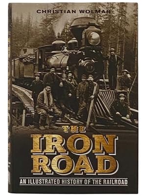 Imagen del vendedor de The Iron Road: An Illustrated History of the Railroad a la venta por Yesterday's Muse, ABAA, ILAB, IOBA