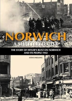 Bild des Verkufers fr Norwich - A Shattered City: The Story of Hitler's Blitz on Norwich and Its People, 1942 zum Verkauf von WeBuyBooks