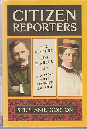 Bild des Verkufers fr Citizen Reporters: S.S. McClure, Ida Tarbell, and the Magazine That Rewrote America zum Verkauf von Robinson Street Books, IOBA