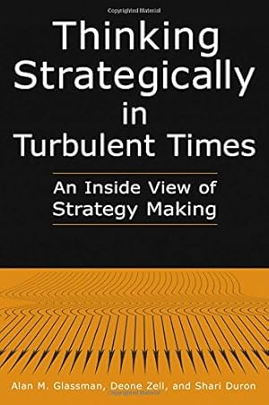 Imagen del vendedor de Thinking Strategically in Turbulent Times: An Inside View of Strategy Making by Glassman, Alan M., Zell, Deonne, Duron, Shari [Paperback ] a la venta por booksXpress
