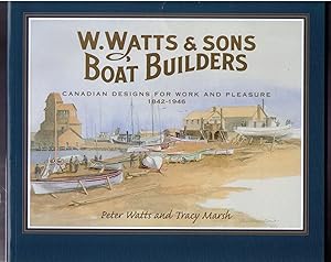 Bild des Verkufers fr W. Watts & Sons, Boat Builders: Canadian Designs for Work and Pleasure, 1842-1946 zum Verkauf von CARDINAL BOOKS  ~~  ABAC/ILAB