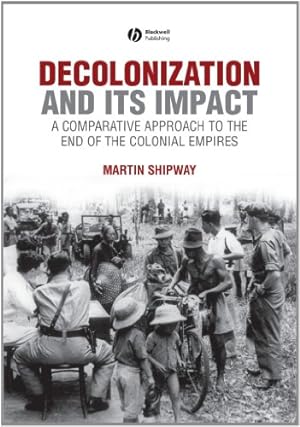 Seller image for Decolonization and its Impact: A Comparitive Approach to the End of the Colonial Empires by Shipway, Martin [Paperback ] for sale by booksXpress