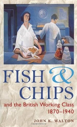 Imagen del vendedor de Fish and Chips, and the British Working Class, 1870-1940 by Walton, John K. [Paperback ] a la venta por booksXpress