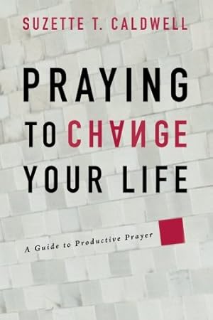 Bild des Verkufers fr Praying to Change Your Life: A guide to Productive Prayer by Suzette T. Caldwell [Paperback ] zum Verkauf von booksXpress