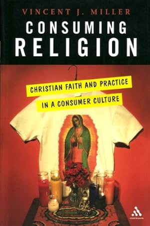 Imagen del vendedor de Consuming Religion: Christian Faith and Practice in a Consumer Culture by Miller, Vincent J. [Paperback ] a la venta por booksXpress