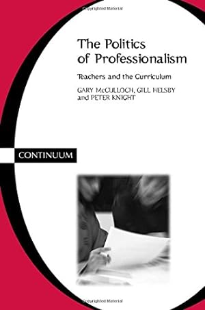 Imagen del vendedor de Politics of Professionalism by McCulloch, Gary, Helsby, Gill, Knight, Peter [Paperback ] a la venta por booksXpress