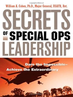 Immagine del venditore per Secrets of Special Ops Leadership: Dare the Impossible -- Achieve the Extraordinary by Cohen Ph.D., William A. [Paperback ] venduto da booksXpress
