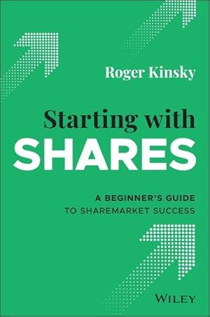 Seller image for Starting With Shares: A Beginner's Guide to Sharemarket Success by Kinsky, Roger [Paperback ] for sale by booksXpress