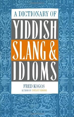 Imagen del vendedor de A Dictionary Of Yiddish Slang & Idioms by Kogos, Fred [Paperback ] a la venta por booksXpress